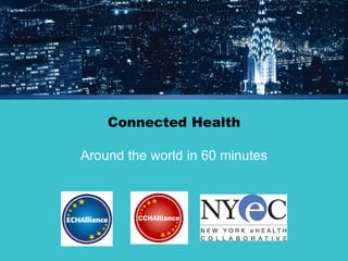Connected Health 
Around the world in 60 minutes  