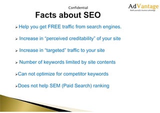 Confidential

Help you get FREE traffic from search engines.
Increase in “perceived creditability” of your site
Increase i...