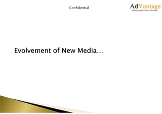 Confidential

Evolvement of New Media…

 