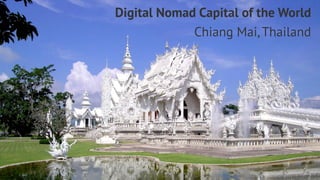Digital Nomad Capital of the World 
Chiang Mai, Thailand 
Dustin Overbeck dustin@townwebdesign.com 
 