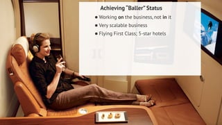 Achieving “Baller” Status 
•Working on the business, not in it 
•Very scalable business 
•Flying First Class; 5-star hotels 
Dustin Overbeck dustin@townwebdesign.com 
 