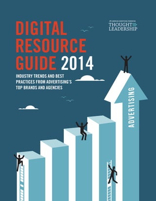 digital
resource
guide 2014Industry Trends and Best
Practices from advertising’s
Top Brands and Agencies
 