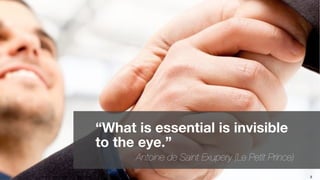 8
“What is essential is invisible
to the eye.”
Antoine de Saint Exupery (Le Petit Prince)
Copyright © 2013 GreenFrog. All rights reserved.
 