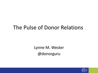 Lynne M. Wester
@donorguru
The Pulse of Donor Relations
 