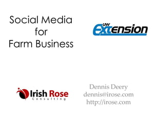 Social Media
for
Farm Business

Dennis Deery
dennis@irose.com
http://irose.com

 