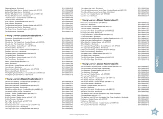 Sleeping Beauty - Workbook	
Jack and the Magic Beans - Graded Reader with MP3 CD	
Jack and the Magic Beans - Workbook	
The Son Who Came Home - Graded Reader with MP3 CD	
The Son Who Came Home - Workbook	
The Nutcracker - Graded Reader with MP3 CD	
The Nutcracker - Workbook	
Puss in Boots - Graded Reader with MP3 CD	
Puss in Boots - Workbook	
The Woodman and the Ax - Graded Reader with MP3 CD	
The Woodman and the Ax - Workbook	
The Trojan Horse - Graded Reader with MP3 CD	
The Trojan Horse - Workbook	

9781599667058
9781599666464
9781599667065
9781599666471
9781599667072
9781599666488
9781599667089
9781599666495
9781599667096
9781599666501
9781599667102
9781599666518
9781599667119

Young Learners Classic Readers Level 3
9781599666525
9781599667126
9781599666532
9781599667133
9781599666549
9781599667140
9781599666556
9781599667157
9781599666563
9781599667164
9781599666570
9781599667171
9781599666587
9781599667188
9781599666594
9781599667195
9781599666600
9781599667201
9781599666617
9781599667218

Young Learners Classic Readers Level 4
The Fish and the Ring - Graded Reader with MP3 CD	
The Fish and the Ring - Workbook	
Beauty and the Beast - Graded Reader with MP3 CD	
Beauty and the Beast - Workbook	
The Prince and the Pauper - Graded Reader with MP3 CD	
The Prince and the Pauper - Workbook	
Gulliver’s Travels - Graded Reader with MP3 CD	
Gulliver’s Travels - Workbook	
A Little Princess - Graded Reader with MP3 CD	
A Little Princess - Workbook	
Fairy Gifts - Graded Reader with MP3 CD	
Fairy Gifts - Workbook	
The Enchanted Castle - Graded Reader with MP3 CD	
The Enchanted Castle - Workbook	
The Lady or the Tiger - Graded Reader with MP3 CD	

9781599666624
9781599667225
9781599666631
9781599667232
9781599666648
9781599667249
9781599666655
9781599667256
9781599666662
9781599667263
9781599666679
9781599667270
9781599666686
9781599667287
9781599666693

9781599667294
9781599666709
9781599667300
9781599666716
9781599667317

Young Learners Classic Readers Level 5
Pinocchio - Graded Reader with MP3 CD	
Pinocchio - Workbook	
The Last Lesson - Graded Reader with MP3 CD	
The Last Lesson - Workbook	
Journey to the West - Graded Reader with MP3 CD	
Journey to the West - Workbook	
A Dog of Flanders - Graded Reader with MP3 CD	
A Dog of Flanders - Workbook	
King Arthur and the Black Knight - Graded Reader with MP3 CD	
King Arthur and the Black Knight - Workbook	
What Katy Did - Graded Reader with MP3 CD	
What Katy Did - Workbook	
The Legend of Sleepy Hollow - Graded Reader with MP3 CD	
The Legend of Sleepy Hollow - Workbook	
Little Lord Fauntleroy - Graded Reader with MP3 CD	
Little Lord Fauntleroy - Workbook	
The Magic Flute - Graded Reader with MP3 CD	
The Magic Flute - Workbook	
The Gift of the Magi - Graded Reader with MP3 CD	
The Gift of the Magi - Workbook	

9781599666723
9781599667324
9781599666730
9781599667331
9781599666747
9781599667348
9781599666754
9781599667355
9781599666761
9781599667362
9781599666778
9781599667379
9781599666785
9781599667386
9781599666792
9781599667393
9781599666808
9781599667409
9781599666815
9781599667416

Young Learners Classic Readers Level 6
The Hunchback of Notre Dame - Graded Reader with MP3 CD	
The Hunchback of Notre Dame - Workbook	
The Sandman - Graded Reader with MP3 CD	
The Sandman - Workbook	
The Last Leaf - Graded Reader with MP3 CD	
The Last Leaf - Workbook	
The Barber of Seville - Graded Reader with MP3 CD	
The Barber of Seville - Workbook	
The Hollow Needle - Graded Reader with MP3 CD	
The Hollow Needle - Workbook	
Ivanhoe - Graded Reader with MP3 CD	
Ivanhoe - Workbook	
Two Years' Vacatioin - Graded Reader with MP3 CD	
Two Years' Vacation - Workbook	
The Battle of Red Cliff from Romance of the Three Kingdoms
- Graded Reader with MP3 CD	
The Battle of Red Cliff from Romance of the Three Kingdoms - Workbook	
Pollyanna - Graded Reader with MP3 CD	
Pollyanna - Workbook	
The Count of Monte Cristo - Graded Reader with MP3 CD	
The Count of Monte Cristo - Workbook	

9781599666822
9781599667423
9781599666839
9781599667430
9781599666846
9781599667447
9781599666853
9781599667454
9781599666860
9781599667461
9781599666877
9781599667478
9781599666884
9781599667485

Index

Cinderella - Graded Reader with MP3 CD	
Cinderella - Workbook	
Ole-Luk-Oie: The Dream God - Graded Reader with MP3 CD	
Ole-Luk-Oie: The Dream God - Workbook	
The Three Sillies - Graded Reader with MP3 CD	
The Three Sillies - Workbook	
Daedalus and Icarus - Graded Reader with MP3 CD	
Daedalus and Icarus - Workbook	
The Magic Swan - Graded Reader with MP3 CD	
The Magic Swan - Workbook	
The Three Bears - Graded Reader with MP3 CD	
The Three Bears - Workbook	
Heidi - Graded Reader with MP3 CD	
Heidi - Workbook	
Hans Brinker - Graded Reader with MP3 CD	
Hans Brinker - Workbook	
Diamonds and Toads - Graded Reader with MP3 CD	
Diamonds and Toads - Workbook	
The Nightingale and the Rose - Graded Reader with MP3 CD	
The Nightingale and the Rose - Workbook	

The Lady or the Tiger - Workbook	
The Life and Adventures of Santa Claus - Graded Reader with MP3 CD	
The Life and Adventures of Santa Claus - Workbook	
Ivan the Fool - Graded Reader with MP3 CD	
Ivan the Fool - Workbook	

9781599666891
9781599667492
9781599666907
9781599667508
9781599666914
9781599667515

87
www.compasspub.com

 