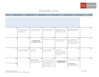 November 2014
Sunday Monday Tuesday Wednesday Thursday Friday Saturday
1
2 3 4 5 6 7 8
ISM Manufacturing [Oct] 10a U.S. Int. Trade [Sep] 8:30a ADP Employment [Oct] 8:15a ECB Announcement 7:45a Employment [Oct] 8:30a
Const. Spending [Sep] 10a Factory Orders [Sep] 10a ISM Non-Manuf. [Oct] 10a Productivity [Q3 1st] 8:30a Consumer Credit [Sep] 3p
Vehicle Sales [Oct] 5p Jobless Claims [Nov 1] 8:30a
9 10 11 12 13 14 15
NFIB Small Bus. [Oct] 7:30a Jobless Claims [Nov 8] 8:30a Imp. Price Index [Oct] 8:30a
Veteran's Day Federal Budget [Oct] 2p Retail Sales [Oct] 8:30a
[Bond Markets Closed] Mich. Cons. Sent. [Nov P] 9:55a
Bus. Inventories [Sep] 10a
16 17 18 19 20 21 22
Empire Manuf. [Nov] 8:30a PPI [Oct] 8:30a Housing Starts [Oct] 8:30a CPI [Oct] 8:30a
Industrial Prod. [Oct] 9:15a TIC [Sep] 9a FOMC Minutes [Oct] 2p Jobless Claims [Nov 15] 8:30a
Philly Fed Survey [Nov] 10a
Existing Home Sales [Oct] 10a
LEI [Oct] 10a
23 24 25 26 27 28 29
GDP [Q3 2nd] 8:30a Durable Goods [Oct] 8:30a Jobless Claims [Nov 22] 8:30a
S&P/C-S Home Prices [Aug] 9a Pers. Inc. & Spend. [Oct] 8:30a Thanksgiving Day
Cons. Confidence [Nov] 10a Jobless Claims [Nov 22] 8:30a [Markets Closed]
30 Chicago PMI [Nov] 9:45a Early Market Close
Mich. Cons. Sent. [Nov F] 9:55a Observing Thanksgiving Day
New Home Sales [Oct] 10a
wellsfargo.com/economics All Times EST
© 2013 Wells Fargo Securities, LLC. All rights reserved.
 