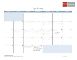 April 2014
Sunday Monday Tuesday Wednesday Thursday Friday Saturday
1 2 3 4 5
ISM Manufacturing [Mar] 10a ADP Employment [Mar] 8:15a ECB Announcement 7:45a Employment [Mar] 8:30a
Const. Spending [Feb] 10a Factory Orders [Feb] 10a U.S. Int. Trade [Feb] 8:30a
Vehicle Sales [Mar] 5p Jobless Claims [Mar 29] 8:30a
ISM Non-Manuf. [Mar] 10a
6 7 8 9 10 11 12
Consumer Credit [Feb] 3p NFIB Small Bus. [Mar] 7:30a FOMC Minutes [Mar] 2p Imp. Price Index [Mar] 8:30a PPI [Mar] 8:30a
Jobless Claims [Apr 5] 8:30a Mich. Cons. Sent. [Apr P] 9:55a
Federal Budget [Mar] 2p
13 14 15 16 17 18 19
Retail Sales [Mar] 8:30a CPI [Mar] 8:30a Housing Starts [Mar] 8:30a Jobless Claims [Apr 12] 8:30a LEI [Mar] 10a
Bus. Inventories [Feb] 10a Empire Manuf. [Apr] 8:30a Industrial Prod. [Mar] 9:15a Philly Fed Survey [Apr] 10a
TIC [Feb] 9a Fed Beige Book 2p Good Friday
Early Bond Market Close [Markets Closed]
Observing Good Friday
20 21 22 23 24 25 26
Existing Home Sales [Mar] 10a New Home Sales [Mar] 10a Durable Goods [Mar] 8:30a Mich. Cons. Sent. [Apr F] 9:55a
Jobless Claims [Apr 19] 8:30a
27 28 29 30
S&P/C-S Home Prices [Jan] 9a ADP Employment [Apr] 8:15a
Cons. Confidence [Apr] 10a GDP [Q1 1st] 8:30a
Employment Costs [Q1] 8:30a
Chicago PMI [Apr] 9:45a
FOMC Statement 2P
wellsfargo.com/economics
© 2013 Wells Fargo Securities, LLC. All rights reserved. All Times EST
 