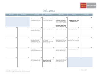 July 2014
Sunday Monday Tuesday Wednesday Thursday Friday Saturday
1 2 3 4 5
ISM Manufacturing [Jun] 10a ADP Employment [Jun] 8:15a ECB Announcement 7:45a
Const. Spending [May] 10a Factory Orders [May] 10a Employment [Jun] 8:30a Independence Day
U.S. Int. Trade [May] 8:30a [Markets Closed]
Jobless Claims [Jun 28] 8:30a
ISM Non-Manuf. [Jun] 10a
Early Equity Market Close
Observing Independence Day
6 7 8 9 10 11 12
NFIB Small Bus. [Jun] 7:30a FOMC Minutes [Jun] 2p Jobless Claims [Jul 5] 8:30a Federal Budget [Jun] 2p
Consumer Credit [May] 3p
13 14 15 16 17 18 19
Imp. Price Index [Jun] 8:30a PPI [Jun] 8:30a Housing Starts [Jun] 8:30a LEI [Jun] 10a
Retail Sales [Jun] 8:30a TIC [May] 9a Jobless Claims [Jul 12] 8:30a Mich. Cons. Sent. [Jul P] 9:55a
Empire Manuf. [Jul] 8:30a Industrial Prod. [Jun] 9:15a Philly Fed Survey [Jul] 10a
Bus. Inventories [May] 10a Fed Beige Book 2p
20 21 22 23 24 25 26
CPI [Jun] 8:30a Jobless Claims [Jul 19] 8:30a Durable Goods [Jun] 8:30a
Existing Home Sales [Jun] 10a New Home Sales [Jun] 10a
27 28 29 30 31
S&P/C-S Home Prices [Apr] 9a ADP Employment [Jul] 8:15a Employment Costs [Q2] 8:30a
Cons. Confidence [Jul] 10a GDP [Q2 1st] 8:30a Jobless Claims [Jul 26] 8:30a
FOMC Statement 2P Chicago PMI [Jul] 9:45a
wellsfargo.com/economics All Times EST
© 2013 Wells Fargo Securities, LLC. All rights reserved.
 