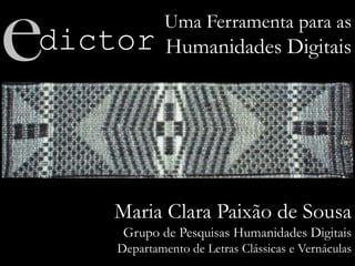Maria Clara Paixão de Sousa
Grupo de Pesquisas Humanidades Digitais
Departamento de Letras Clássicas e Vernáculas
Uma Ferr...