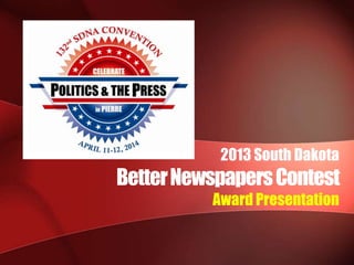 2013 South Dakota
BetterNewspapersContest
Award Presentation
 