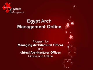 Egypt Arch
Management Online
Program for
Managing Architectural Offices
and
virtual Architectural Offices
Online and Offline
 