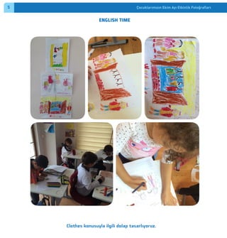 Çocuklarımızın Ekim Ayı Etkinlik Fotoğraﬂarı 2
Clothes konusuyla ilgili dolap tasarlıyoruz.
ENGLISH TIME
5
 
