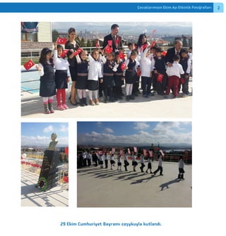 Çocuklarımızın Ekim Ayı Etkinlik Fotoğraﬂarı 2
29 Ekim Cumhuriyet Bayramı coşykuyla kutlandı.
 