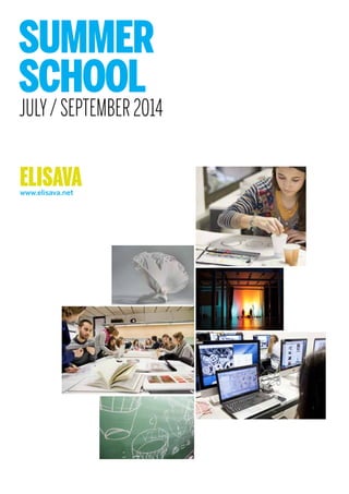 SUMMER
SCHOOL
www.elisava.net
ELISAVA
JULY/SEPTEMBER2014
 