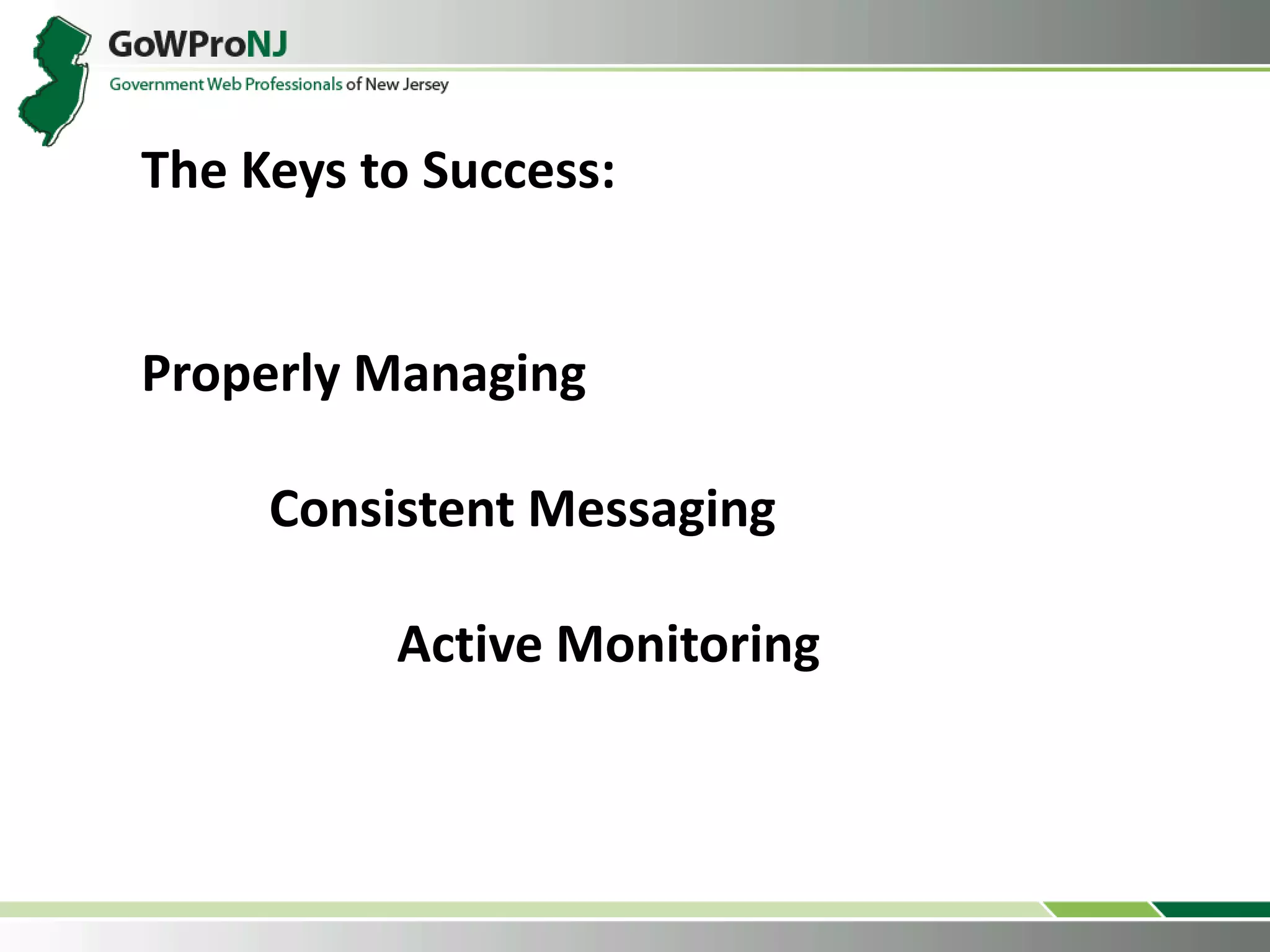 The Keys to Success:
Properly Managing
Consistent Messaging
Active Monitoring
 