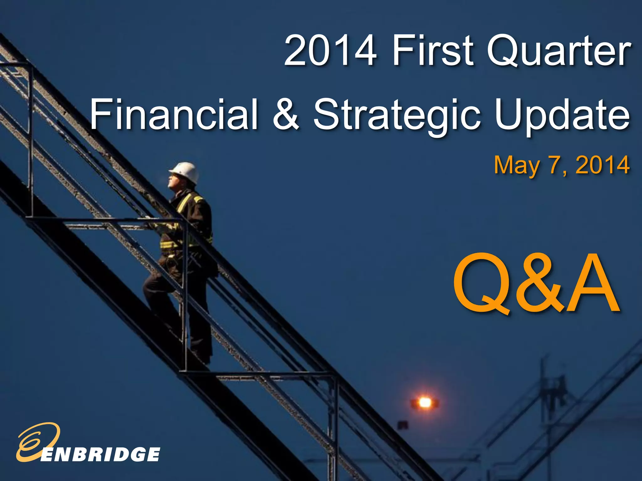 Q&A 
2014 First Quarter 
Financial & Strategic Update 
May 7, 2014 
