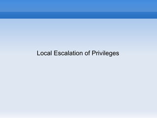 Local Escalation of Privileges
 