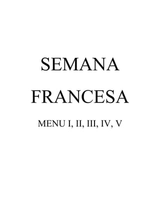 SEMANA
FRANCESA
MENU I, II, III, IV, V

 