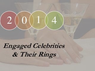 Engaged Celebrities
& Their Rings
2 0 1 4
 