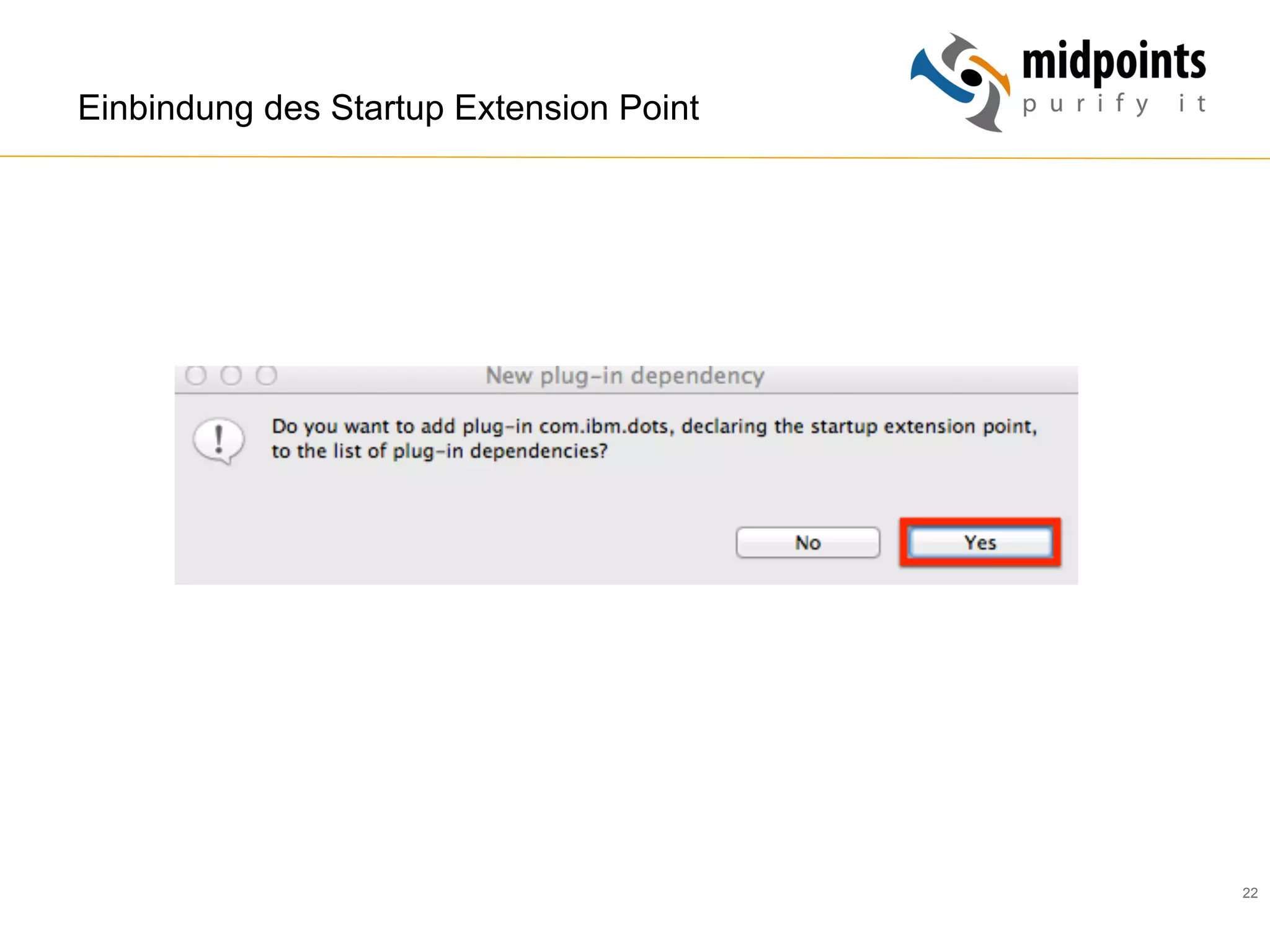 22
Einbindung des Startup Extension Point
 