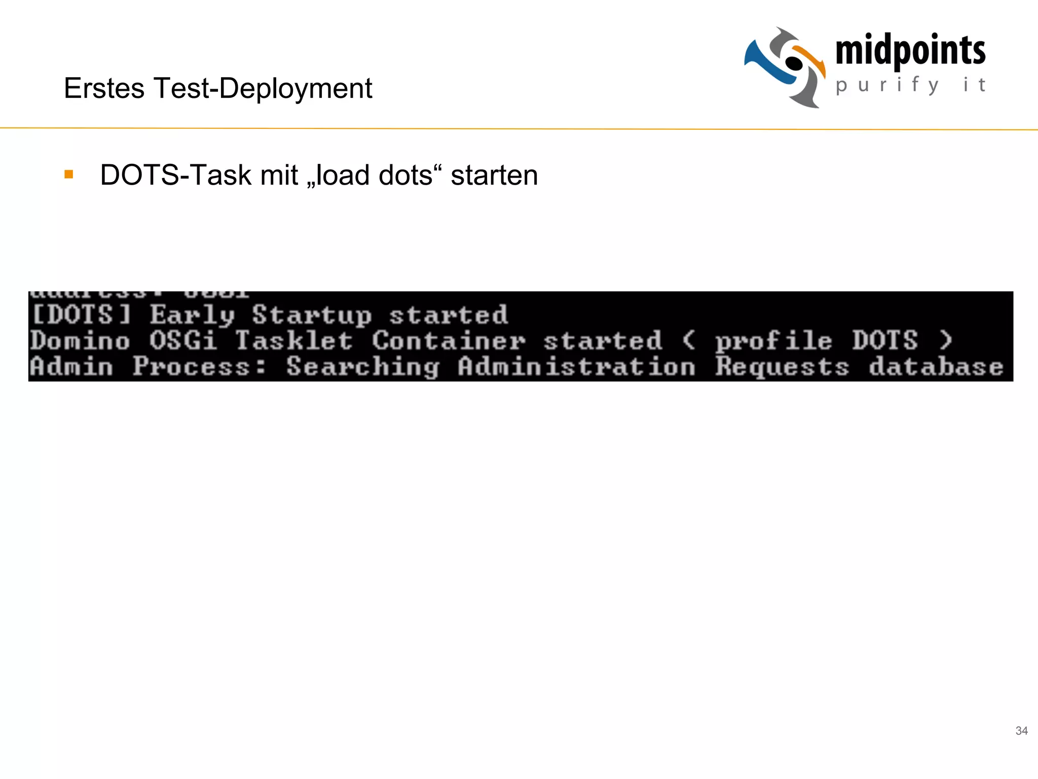 34
Erstes Test-Deployment
§  DOTS-Task mit „load dots“ starten
 