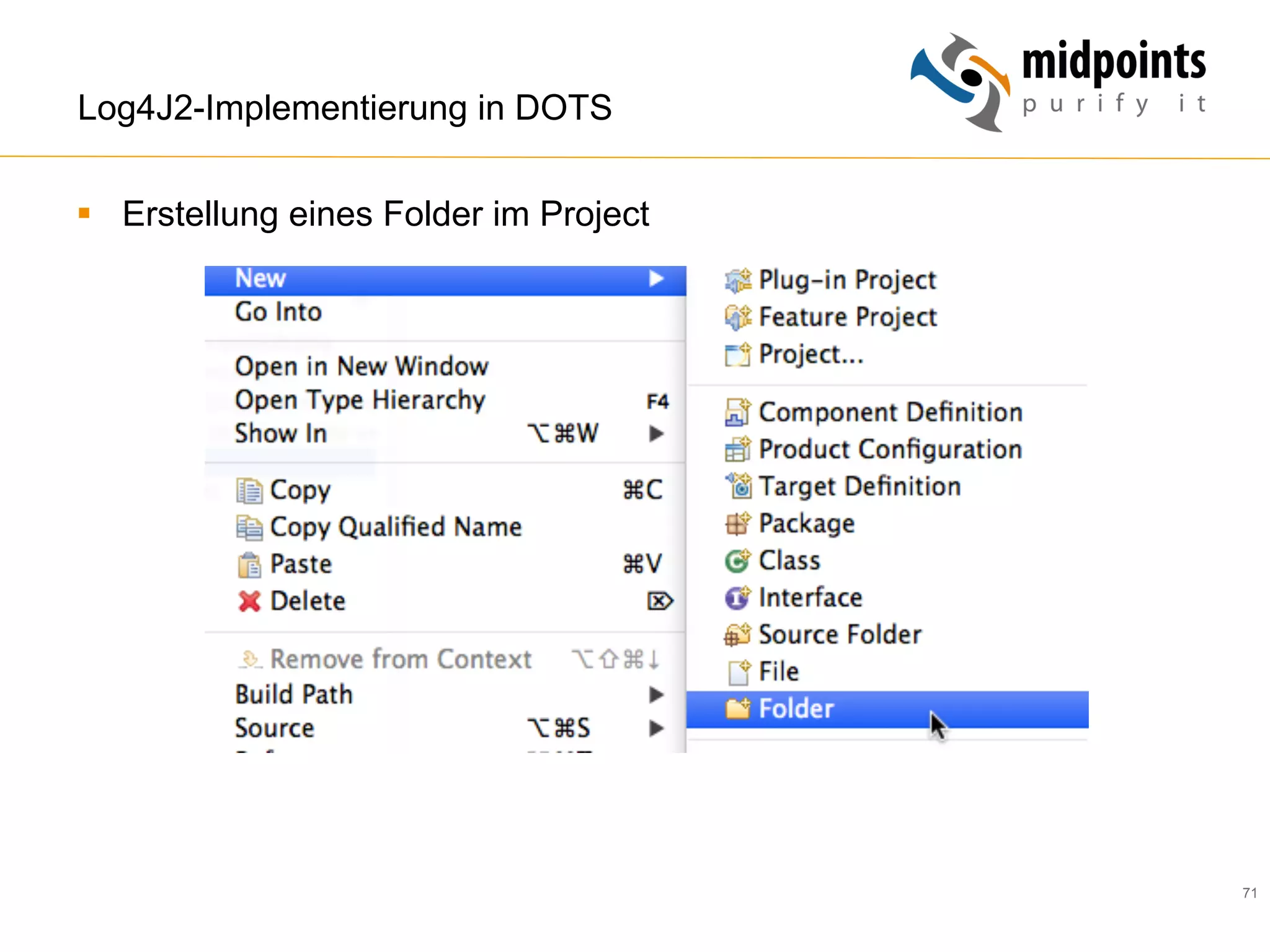 71
Log4J2-Implementierung in DOTS
§  Erstellung eines Folder im Project
 
