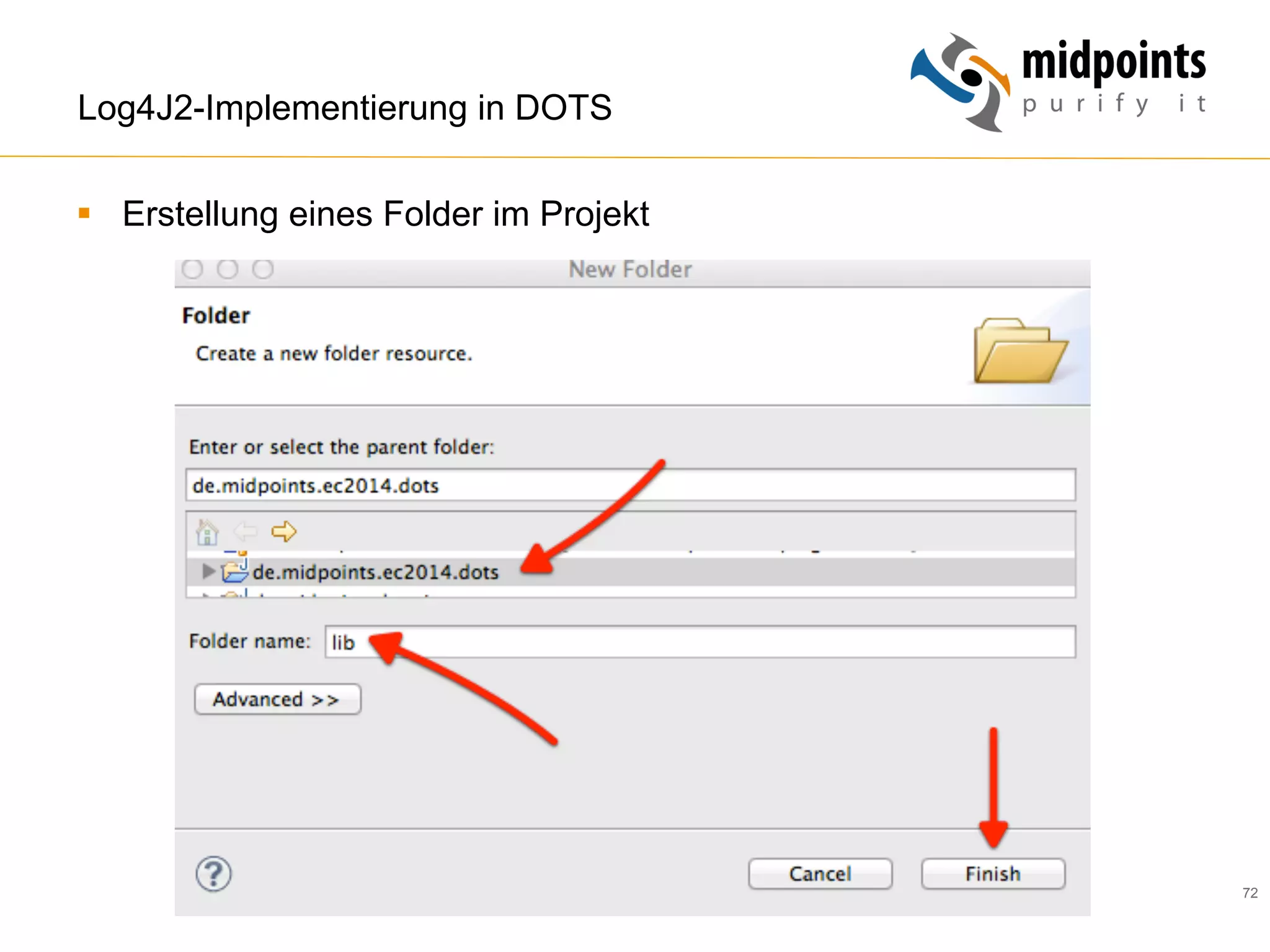72
Log4J2-Implementierung in DOTS
§  Erstellung eines Folder im Projekt
 
