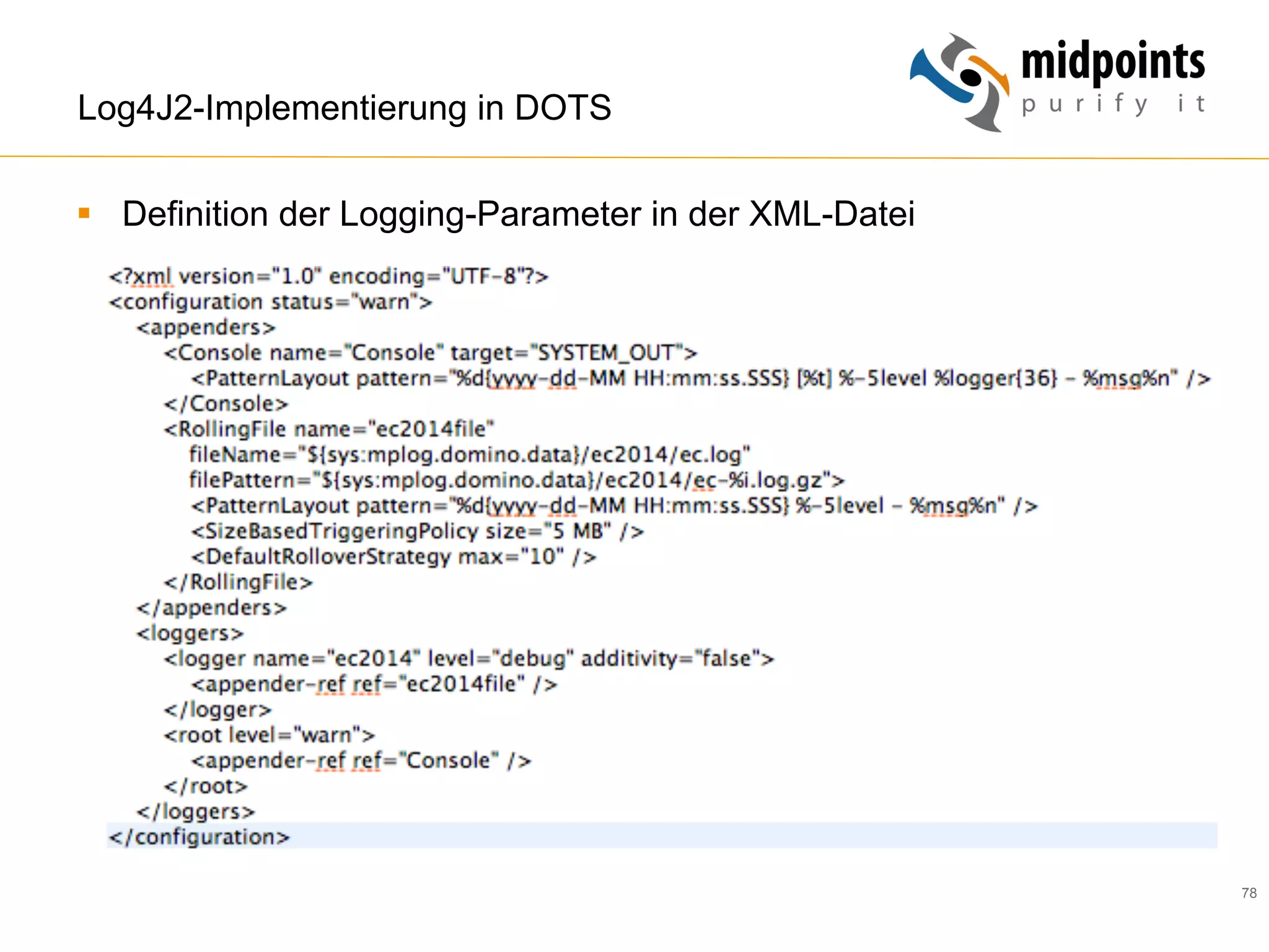 78
Log4J2-Implementierung in DOTS
§  Definition der Logging-Parameter in der XML-Datei
 