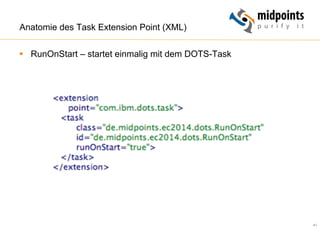 41
Anatomie des Task Extension Point (XML)
§  RunOnStart – startet einmalig mit dem DOTS-Task
 
