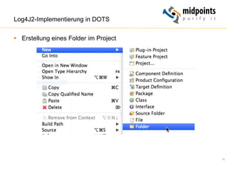 71
Log4J2-Implementierung in DOTS
§  Erstellung eines Folder im Project
 