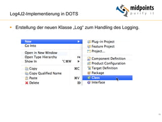 79
Log4J2-Implementierung in DOTS
§  Erstellung der neuen Klasse „Log“ zum Handling des Logging.
 