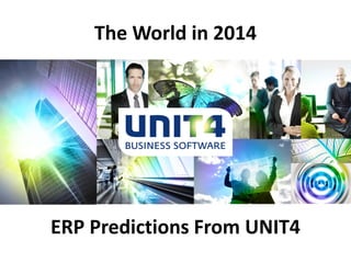 The World in 2014

ERP Predictions From UNIT4

 