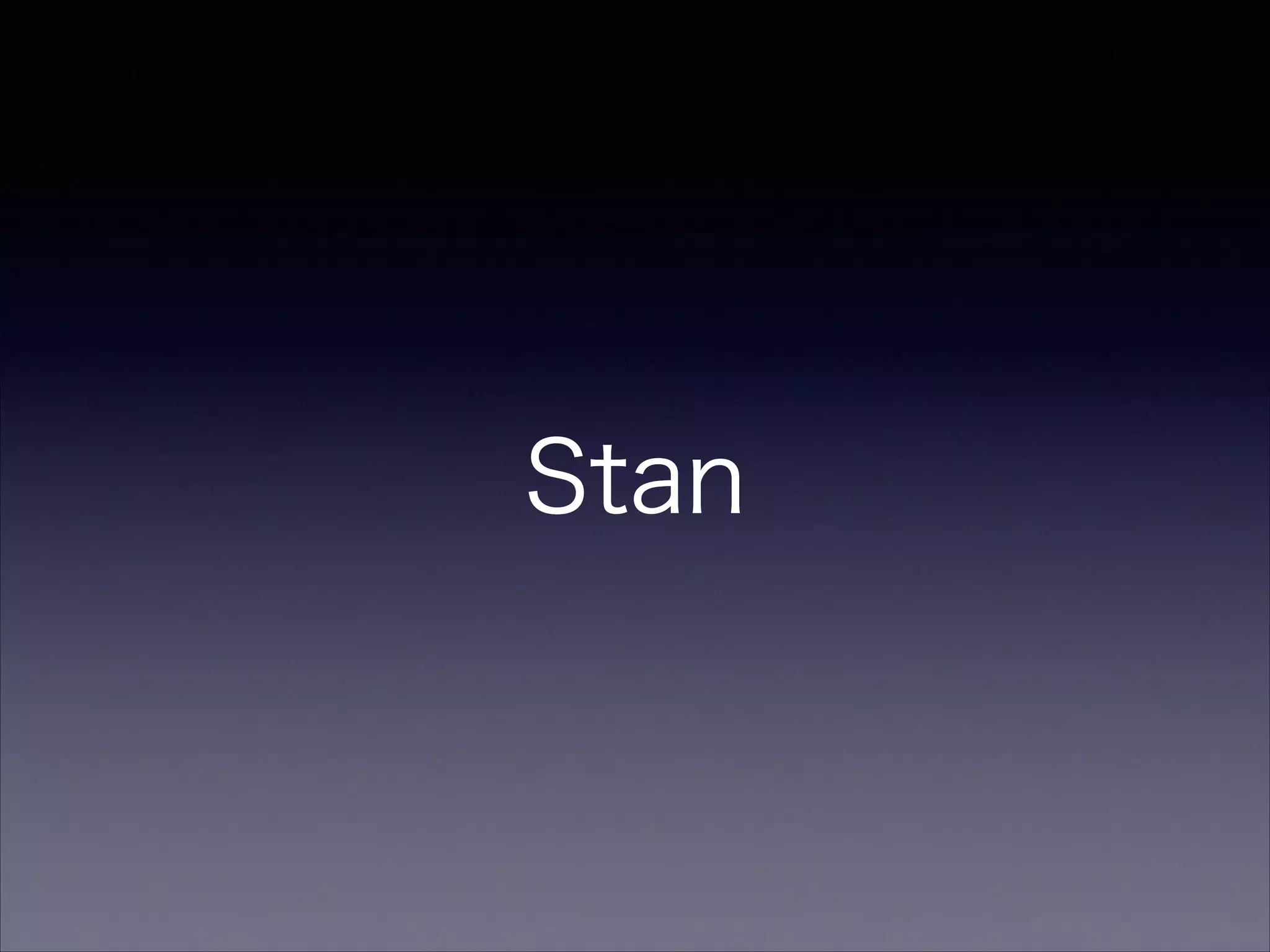 Stan
 