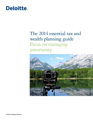 The 2014 essential tax and
wealth planning guide
Focus on managing
uncertainty

Private Company Services

 