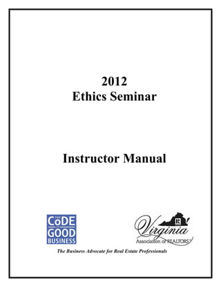 2012
Ethics Seminar
Instructor Manual
The Business Advocate for Real Estate Professionals
 