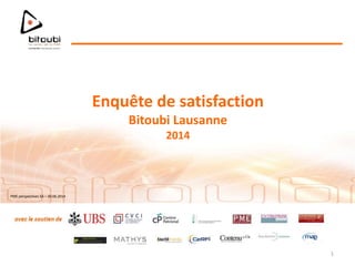 PME perspectives SA – 30.06.2014
Enquête de satisfaction
Bitoubi Lausanne
2014
1
 