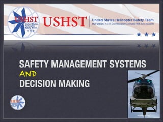 SAFETY MANAGEMENT SYSTEMS
AND
DECISION MAKING
S M S
 