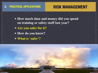 !
2. PRACTICAL APPLICATIONS RISK MANAGEMENT
How much time and money did you spend
on training or safety stuff last year?
A...