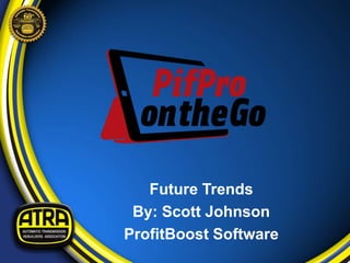 Future Trends
By: Scott Johnson
ProfitBoost Software
 