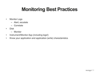 Monitoring Best Practices 
• Monitor Logs 
– Alert, escalate 
– Correlate 
• Disk 
– Monitor 
• Instrument/Monitor App (including logs!) 
• Know your application and application (write) characteristics 
 