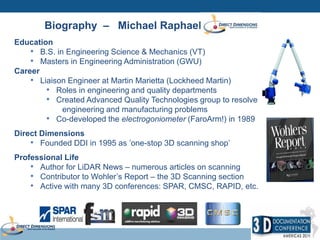 Biography – Michael Raphael 
Education 
• B.S. in Engineering Science & Mechanics (VT) 
• Masters in Engineering Administr...