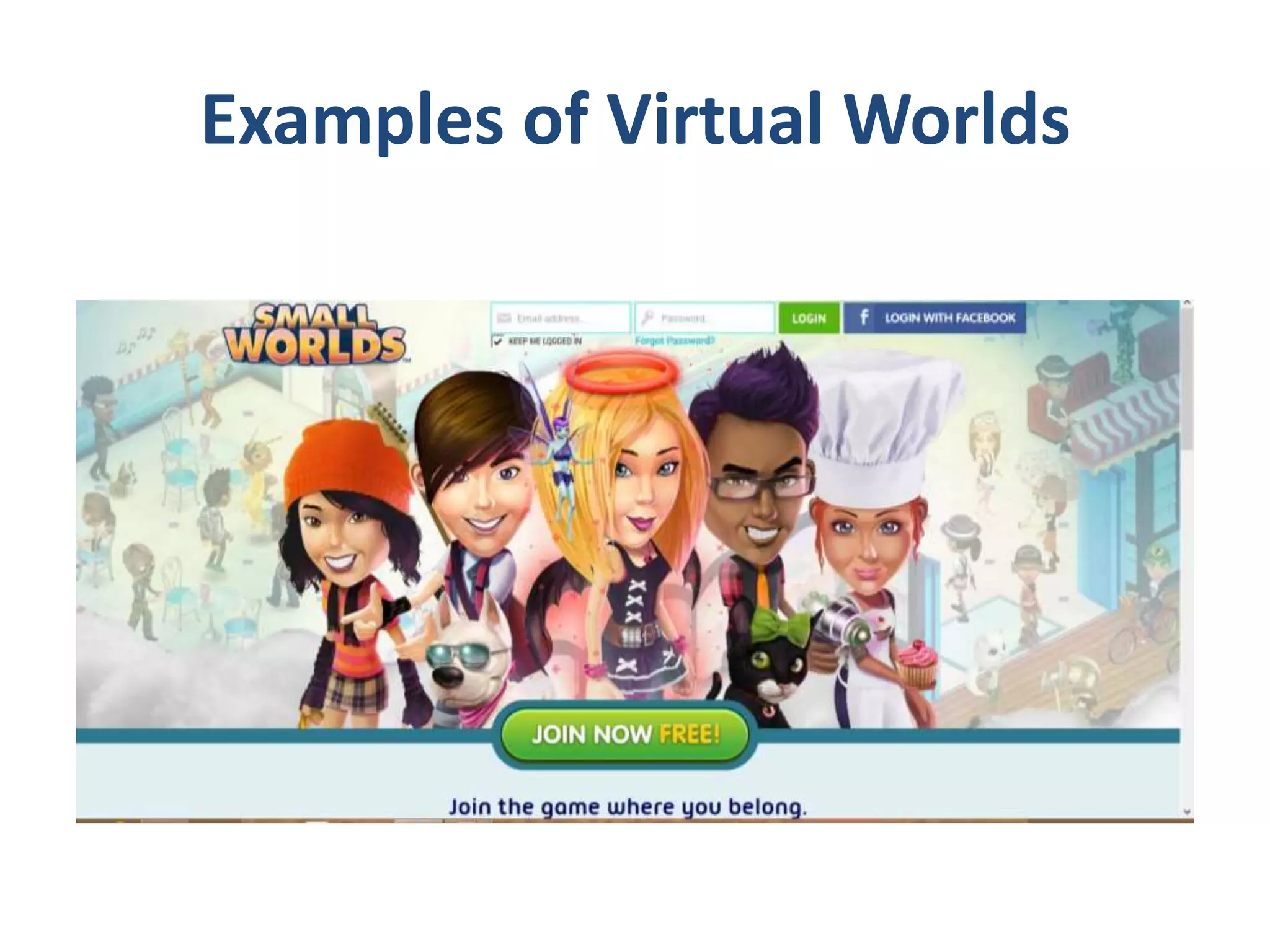 Examples of Virtual Worlds

 