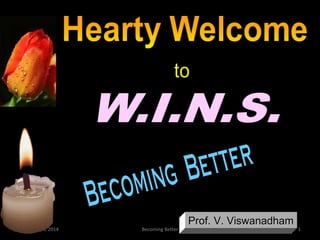 February 14, 2014

Becoming Better

Prof. V. Viswanadham

1

 