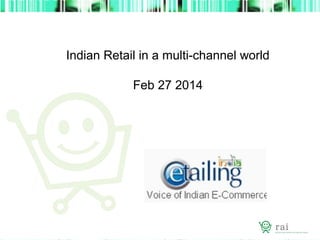 Indian Retail in a multi-channel world
Feb 27 2014

 