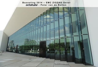 Booosting 2014 – EMC ZIGZAG Gevel
- Peter van de Rotten

Company | History & Projects | Case Studies

 
