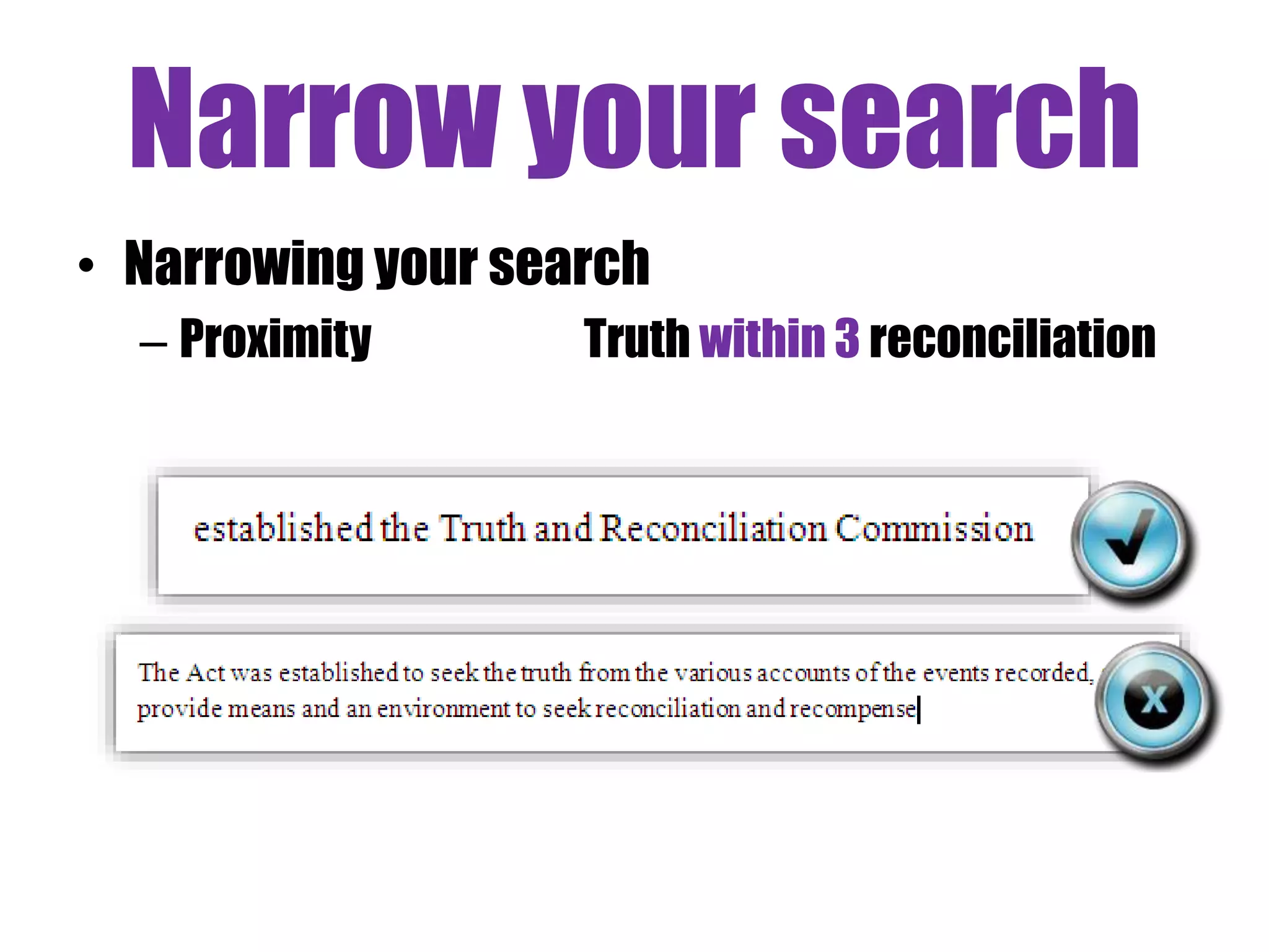 Narrow your search 
• Narrowing your search 
– Proximity Truth within 3 reconciliation 
 