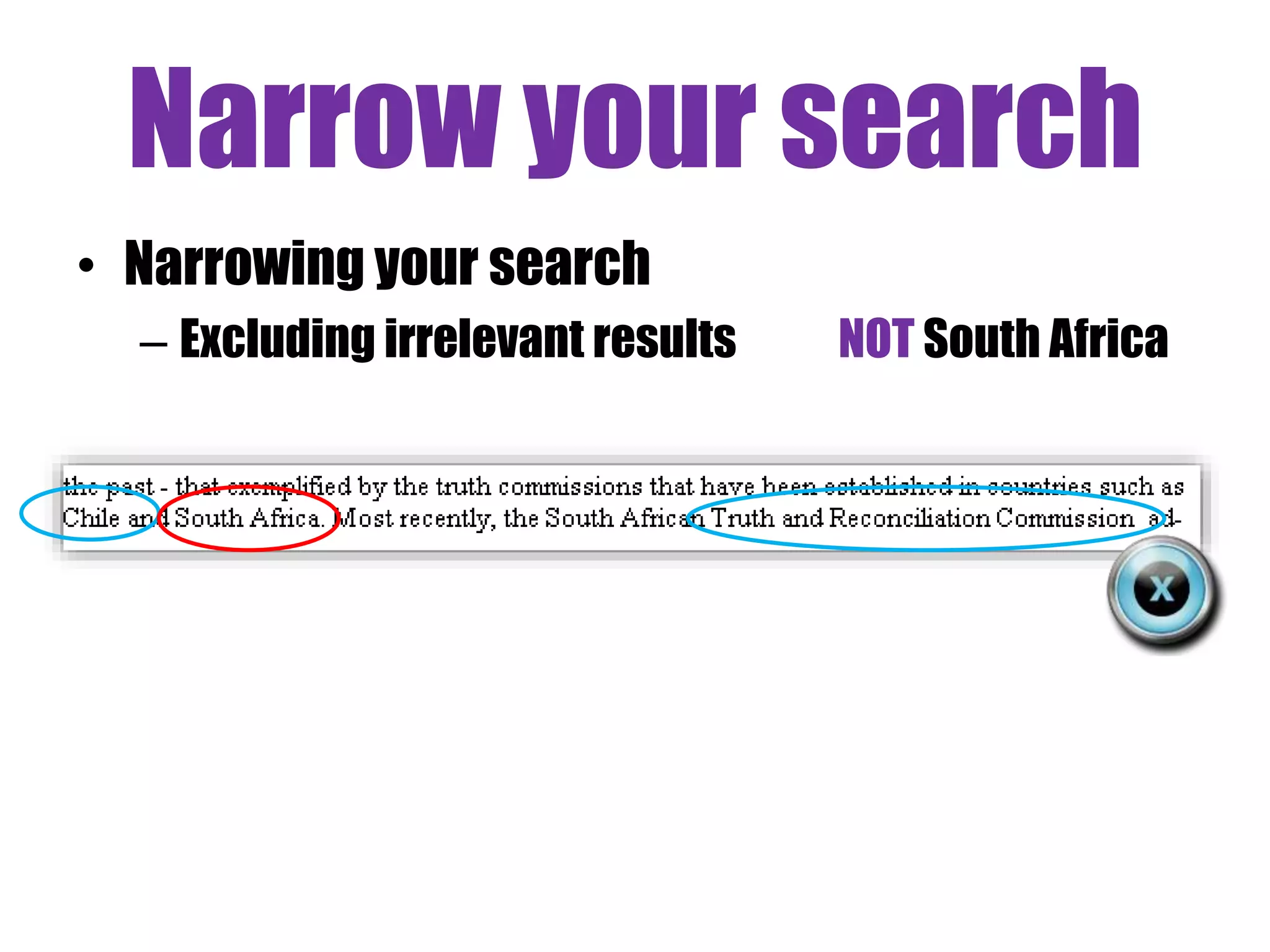 Narrow your search 
• Narrowing your search 
– Excluding irrelevant results NOT South Africa 
 