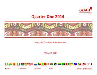 Quarter One 2014
1
Investors/Analysts Presentation
APRIL 29, 2014
 