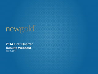 2014 First Quarter
Results Webcast
May 1, 2014
 
